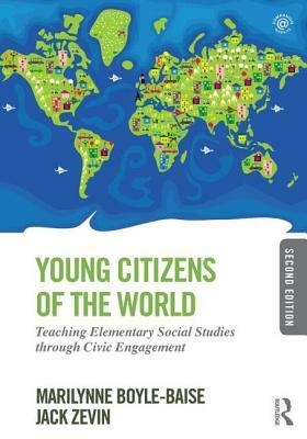Young Citizens of the World: Teaching Elementary Social Studies through Civic Engagement by Jack Zevin, Marilynne Boyle-Baise