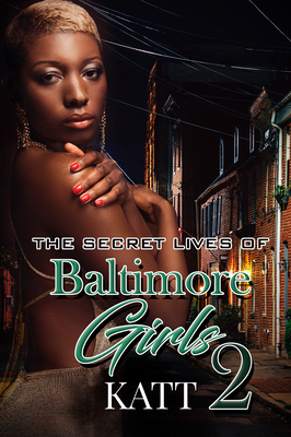 The Secret Lives of Baltimore Girls 2 by Katt