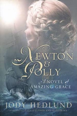 Newton & Polly - A Novel of Amazing Grace by Jody Hedlund