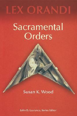 Sacramental Orders by Susan K. Wood