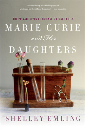 Marie Curie and Her Daughters: The Private Lives of Science's First Family by Shelley Emling