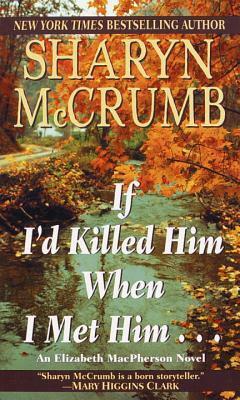 If I'd Killed Him When I Met Him... by Sharyn McCrumb