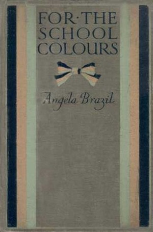 For the School Colours by Angela Brazil