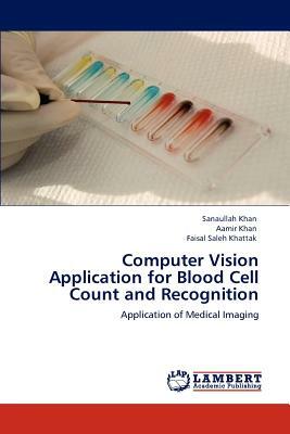 Computer Vision Application for Blood Cell Count and Recognition by Sanaullah Khan, Aamir Khan, Faisal Saleh Khattak
