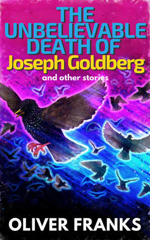 The Unbelievable Death of Joseph Goldberg and Other Stories by Oliver Franks