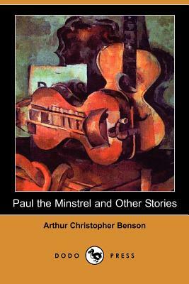 Paul the Minstrel and Other Stories (Dodo Press) by Arthur Christopher Benson