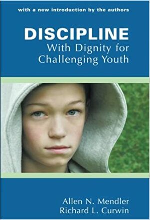 Discipline with Dignity for Challenging Youth by Allen N. Mendler, Richard L. Curwin
