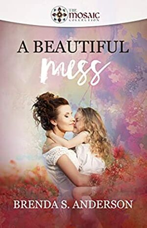 A Beautiful Mess by Brenda S. Anderson