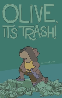 Olive, It's Trash! by Jason Porter