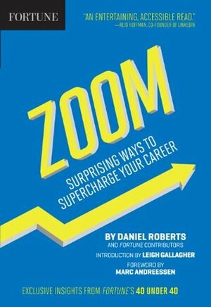 Fortune Zoom: Surprising Ways to Supercharge Your Career by Leigh Gallagher, Daniel Roberts, Fortune Magazine, Marc Andreessen