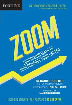 Fortune Zoom: Surprising Ways to Supercharge Your Career by Marc Andreessen, Leigh Gallagher, Daniel Roberts, Fortune Magazine