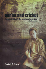 Qur'an and Cricket: Travels Through the Madrasahs of Asia and Other Stories by Farish A. Noor