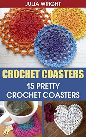 Crochet Coasters: 15 Pretty Crochet Coasters by Julia Wright