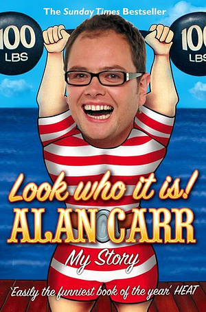 Look who it is!: My Story by Alan Carr