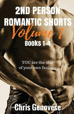 2ND PERSON ROMANTIC SHORTS Volume 1: Books 1-4 by Chris Genovese