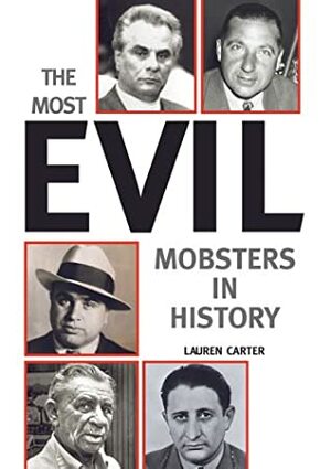 The Most Evil Mobsters In History by Lauren Carter