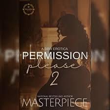 PERMISSION PLEASE 2: A BBW EROTICA by Authoress Masterpiece