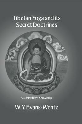 Tibetan Yoga and its Secret Doctrines by W.Y. Evans-Wentz