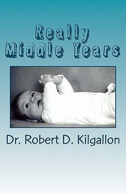 Really Middle Years by Robert D. Kilgallon