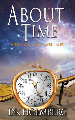 About Time: A Trio of Time Travel Tales by D.K. Holmberg