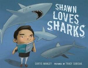 Shawn Loves Sharks by Curtis Manley, Tracy Subisak