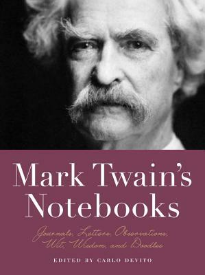 Mark Twain's Notebooks: Journals, Letters, Observations, Wit, Wisdom, and Doodles by 