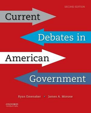 Current Debates in American Government by Ryan Emenaker, James Morone