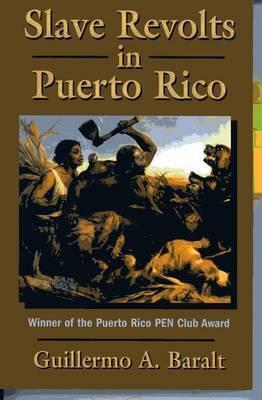 Slave Revolts in Puerto Rico by Guillermo A. Baralt, Christine Ayorinde