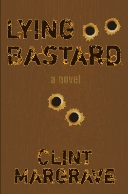 Lying Bastard by Clint Margrave