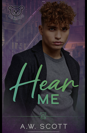 Hear Me by A.W. Scott