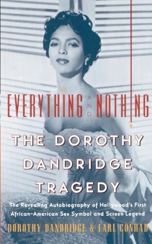 Everything and Nothing: The Dorothy Dandridge Tragedy by Dorothy Dandridge, Earl Conrad