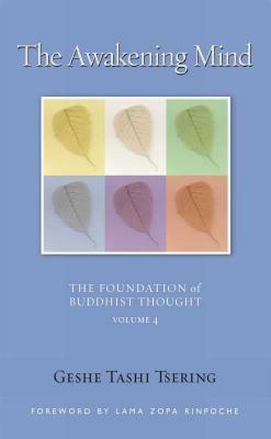 The Awakening Mind: The Foundation of Buddhist Thought, Volume 4 by Tashi Tsering