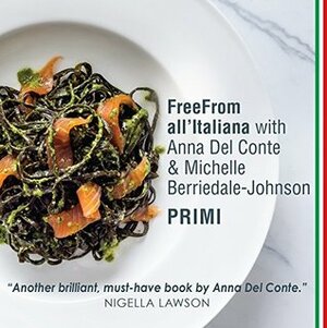 FreeFrom All'Italiana: Primi: Gluten-free recipes for Italian pasta, rice and pulses dishes by Anna Del Conte, Michelle Berriedale-Johnson