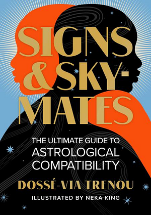 SignsSkymates: The Ultimate Guide to Astrological Compatibility by Neka King, Dossé-Via Trenou