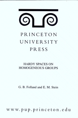 Hardy Spaces on Homogeneous Groups. (Mn-28), Volume 28 by Elias M. Stein, Gerald B. Folland