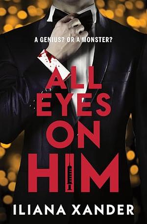 All Eyes on Him by Iliana Xander