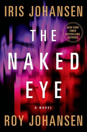 The Naked Eye by Iris Johansen, Roy Johansen