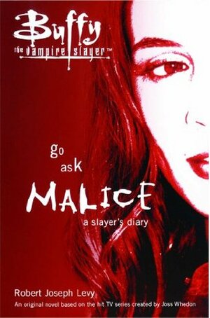 Go Ask Malice: A Slayer's Diary by Joss Whedon, Robert Joseph Levy