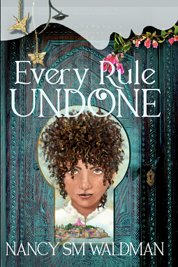 Every Rule Undone by Nancy SM Waldman