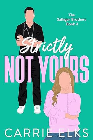 Strictly Not Yours by Carrie Elks