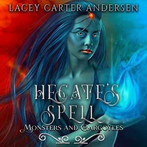 Hecate's Spell: Monsters and Gargoyles by Lacey Carter Andersen