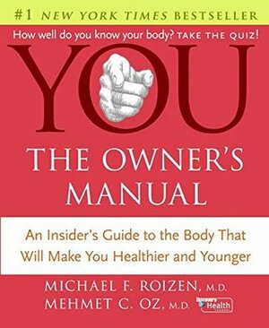 You: The Owner's Manual: An Insider's Guide to the Body That Will Make You Healthier and Younger by Michael F. Roizen, Mehmet C. Oz