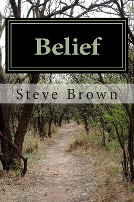 Belief: A disabled mans journey thru this maze we call life. by Steve Brown