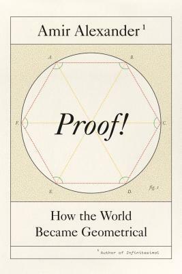 Proof!: How the World Became Geometrical by Amir Alexander