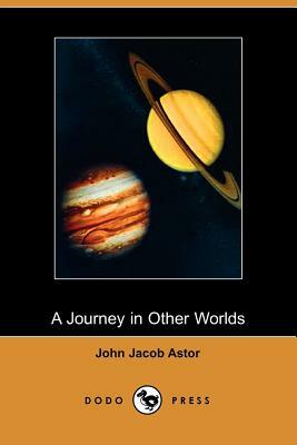 A Journey in Other Worlds by John Jacob Astor