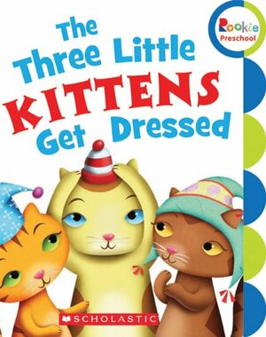 The Three Little Kittens Get Dressed by Children's Press