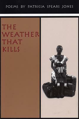 The Weather That Kills by Patricia Spears Jones