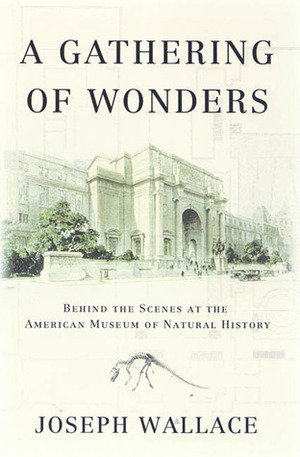 A Gathering of Wonders by American Museum of Natural History, Joseph Wallace