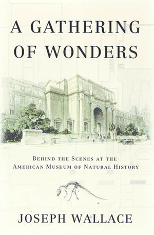 A Gathering of Wonders by Joseph Wallace, American Museum of Natural History