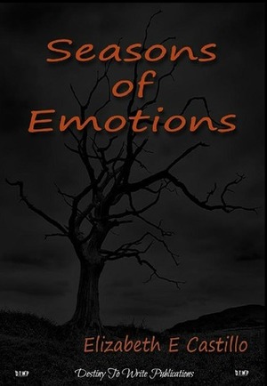 Seasons of Emotions by Elizabeth E. Castillo